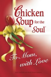 book Chicken Soup for the Soul to Mom, With Love