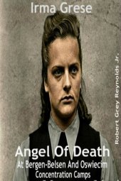 book Irma Grese Angel Of Death At Bergen-Belsen And Oswiecim Concentration Camps