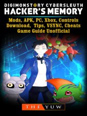 book Digimon Story Cyber Sleuth Hackers Memory, Mods, APK, PC, Xbox, Controls, Download, Tips, VSYNC, Cheats, Game Guide Unofficial