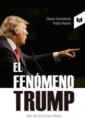 book El fenómeno Trump: Más allá de la Casa Blanca