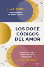 book Los doce códigos del amor: Sana tus heridas y encuentra pareja con la ayuda de la astrología