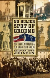 book No Holier Spot of Ground: Confederate Monuments and Cemeteries