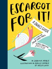 book Escargot for It!: A Snail's Guide to Finding Your Own Trail & Shell-ebrating Success