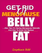 book Get Rid of Menopause Belly Fat: Also Tips on Having Menopause Naturally and How to Avoid Hot flashes!