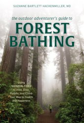 book The Outdoor Adventurer's Guide to Forest Bathing: Using Shinrin-Yoku to Hike, Bike, Paddle, and Climb Your Way to Health and Happiness