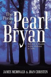 book The Perils of Pearl Bryan: Betrayal and Murder in the Midwest in 1896