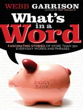 book What's In a Word?: Fascinating Stories of More Than 350 Everyday Words and Phrases