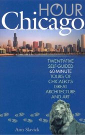 book Hour Chicago: Twenty-five 60-Minute Self-guided Tours of Chicago's Great Architecture and Art