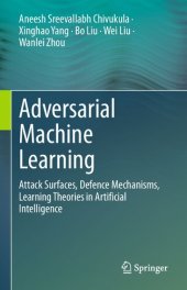 book Adversarial Machine Learning: Attack Surfaces, Defence Mechanisms, Learning Theories in Artificial Intelligence