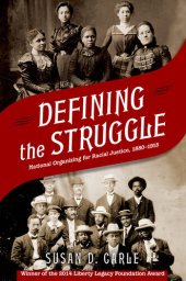 book Defining the Struggle: National Organizing for Racial Justice, 1880-1915