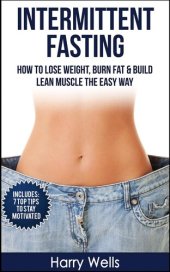 book Intermittent Fasting: How To Lose Weight, Burn Fat & Build Lean Muscle The Easy Way