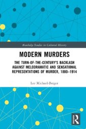 book Modern Murders: The Turn-of-the-Century's Backlash Against Melodramatic and Sensational Representations of Murder, 1880–1914