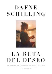 book La ruta del deseo: Un camino de búsqueda, entrega, milagro y presencia