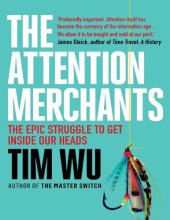 book The Attention Merchants: The Epic Struggle to Get Inside Our Heads