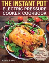 book The Instant Pot: Electric Pressure Cooker Cookbook. Healthy Dishes Made Fast and Easy