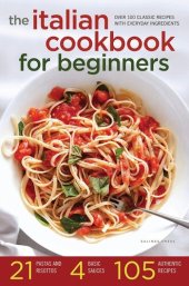 book The Italian Cookbook for Beginners: Over 100 Classic Recipes with Everyday Ingredients