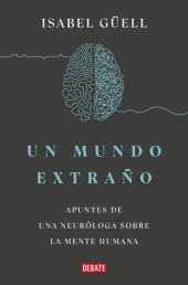 book Un mundo extraño: Apuntes de una neuróloga sobre la mente humana