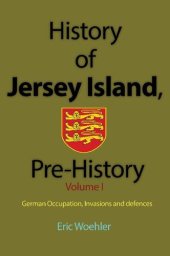 book History of Jersey Island, Pre-History, (Volume 1): German Occupation, Invasions and defences