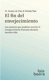 book El fin del envejecimiento: Los avances que podrían revertir el envejecimiento humano durante nuestra vida