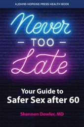 book Never Too Late: Your Guide to Safer Sex after 60