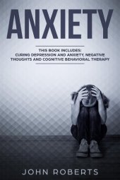 book Anxiety: 3 Manuscripts--Depression and Anxiety, Negative Thoughts and Cognitive Behavioral Therapy