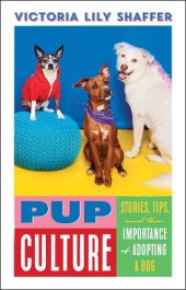 book Pup Culture: Stories, Tips, and the Importance of Adopting a Dog