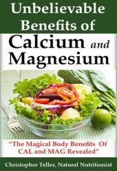 book Calcium and Magnesium: The Magical Body Benefits of Calcium and Magnesium Revealed