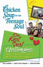 book Chicken Soup for the Teenage Soul: The Real Deal Challenges: Stories about Disses, Losses, Messes, Stresses & More