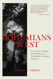book Bohemians West: Free Love, Family, and Radicals in Twentieth Century America