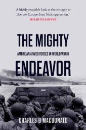 book The Mighty Endeavor: American Armed Forces in the European Theater in World War II