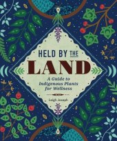 book Held by the Land: A Guide to Indigenous Plants for Wellness