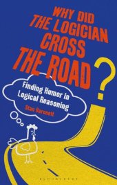 book Why Did the Logician Cross the Road?: Finding Humor in Logical Reasoning