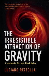 book The Irresistible Attraction of Gravity: A Journey to Discover Black Holes