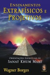 book Ensinamentos extrafísicos e projetivos: Orientações espirituais de Sanat Khum Maat