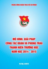 book MÔ HÌNH, GIẢI PHÁP CÔNG TÁC ĐOÀN VÀ PHONG TRÀO THANH NIÊN TRƯỜNG HỌC NĂM HỌC 2014 - 2015