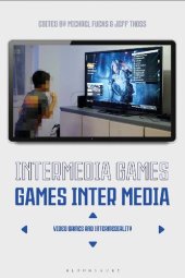 book Intermedia Games – Games Inter Media: Video Games and Intermediality