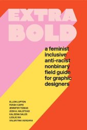 book Extra bold : a feminist inclusive anti- racist nonbinary field guide for graphic designers