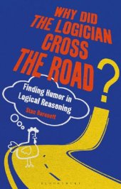 book Why Did the Logician Cross the Road?: Finding Humor in Logical Reasoning