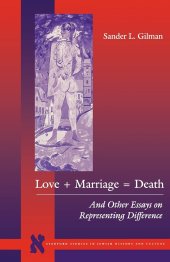 book Love + Marriage = Death: And Other Essays on Representing Difference (Stanford Studies in Jewish History and Culture)