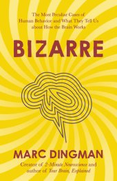 book Bizarre: The Most Peculiar Cases of Human Behavior and What They Tell Us about How the Brain Works