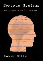 book Nervous Systems: Brain Science in the Early Cold War