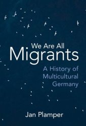 book We Are All Migrants: A History of Multicultural Germany