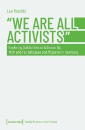 book »We Are All Activists«: Exploring Solidarities in Activism By, With and For Refugees and Migrants in Hamburg