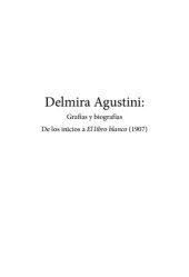 book Delmira Agustini. Grafías y biografías. Desde los inicios al Libro blanco (1907)