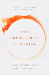 book Into the Field of Suffering: Finding the Other Side of Burnout