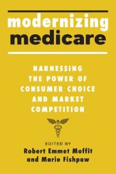 book Modernizing Medicare: Harnessing the Power of Consumer Choice and Market Competition