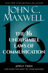 book The 16 Undeniable Laws of Communication: Apply Them and Make the Most of Your Message : Apply Them and Make the Most of Your Message