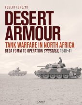 book Desert Armour: Tank Warfare in North Africa: Beda Fomm to Operation Crusader, 1940–41