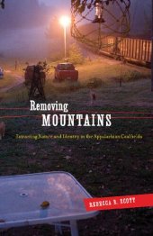 book Removing Mountains: Extracting Nature and Identity in the Appalachian Coalfields