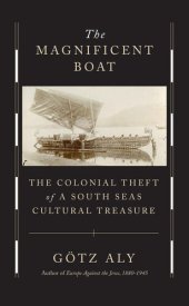 book The Magnificent Boat: The Colonial Theft of a South Seas Cultural Treasure